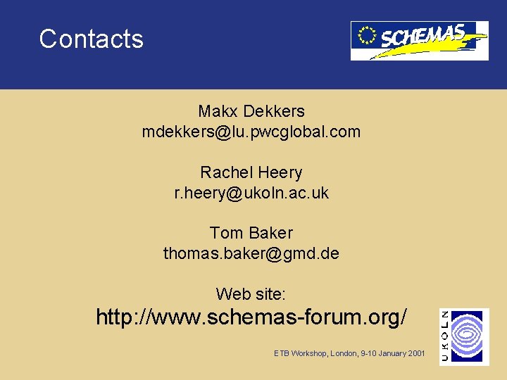 Contacts Makx Dekkers mdekkers@lu. pwcglobal. com Rachel Heery r. heery@ukoln. ac. uk Tom Baker