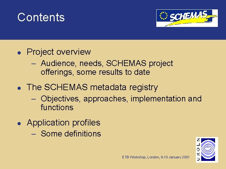 Contents l Project overview – Audience, needs, SCHEMAS project offerings, some results to date