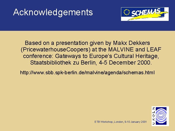 Acknowledgements Based on a presentation given by Makx Dekkers (Pricewaterhouse. Coopers) at the MALVINE