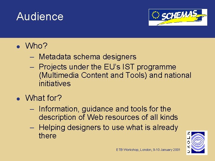 Audience l Who? – Metadata schema designers – Projects under the EU’s IST programme