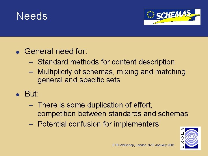 Needs l General need for: – Standard methods for content description – Multiplicity of