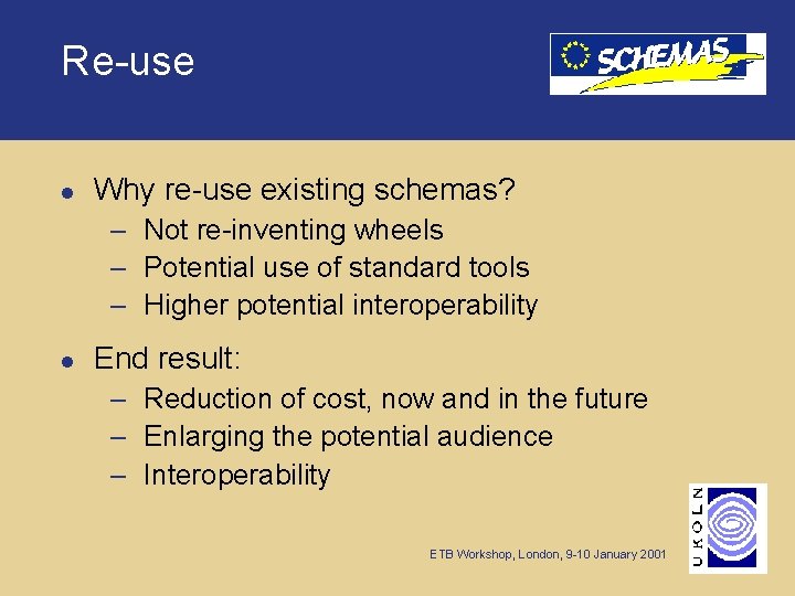 Re-use l Why re-use existing schemas? – Not re-inventing wheels – Potential use of