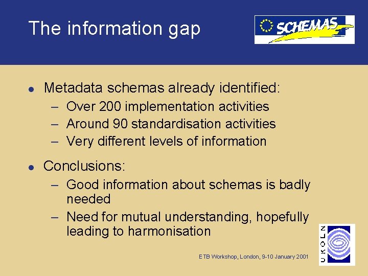 The information gap l Metadata schemas already identified: – Over 200 implementation activities –