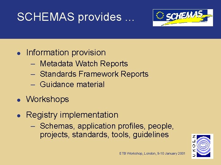 SCHEMAS provides. . . l Information provision – Metadata Watch Reports – Standards Framework