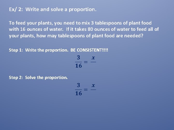 Ex/ 2: Write and solve a proportion. To feed your plants, you need to