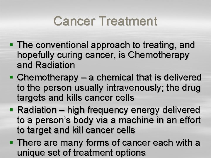 Cancer Treatment § The conventional approach to treating, and hopefully curing cancer, is Chemotherapy