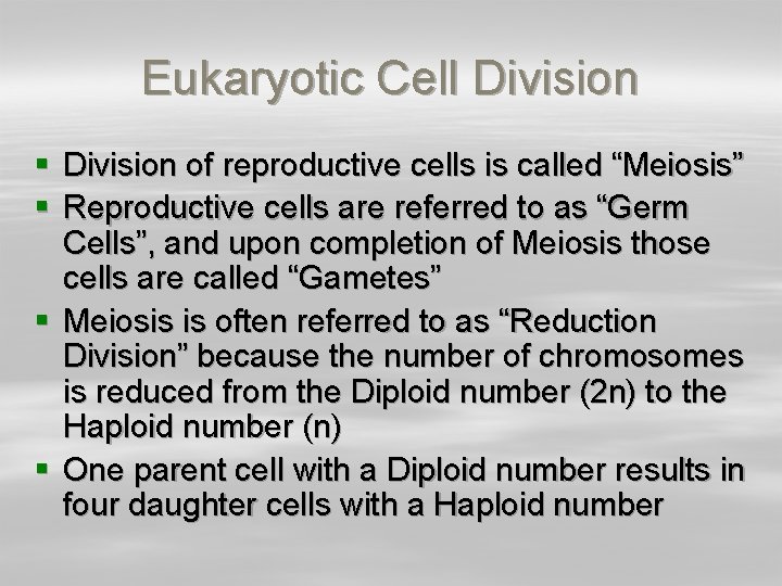 Eukaryotic Cell Division § Division of reproductive cells is called “Meiosis” § Reproductive cells