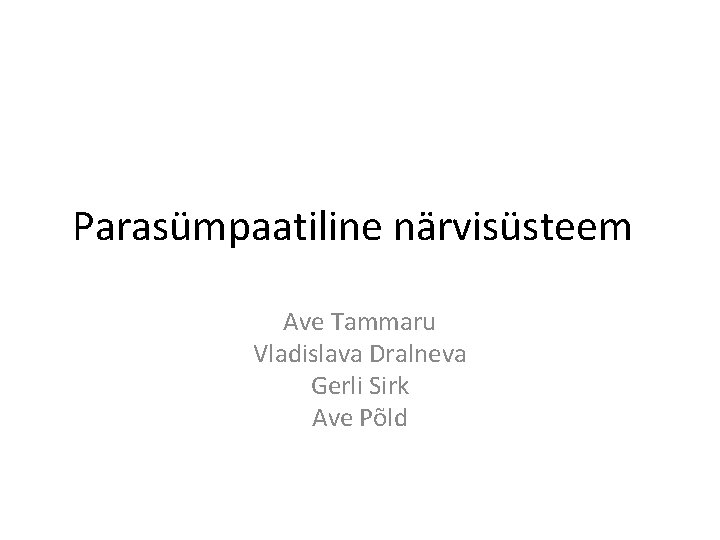 Parasümpaatiline närvisüsteem Ave Tammaru Vladislava Dralneva Gerli Sirk Ave Põld 