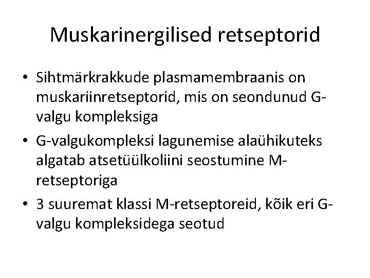 Muskarinergilised retseptorid • Sihtmärkrakkude plasmamembraanis on muskariinretseptorid, mis on seondunud Gvalgu kompleksiga • G-valgukompleksi