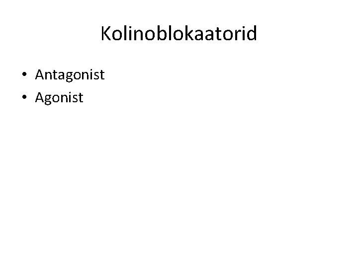 Kolinoblokaatorid • Antagonist • Agonist 