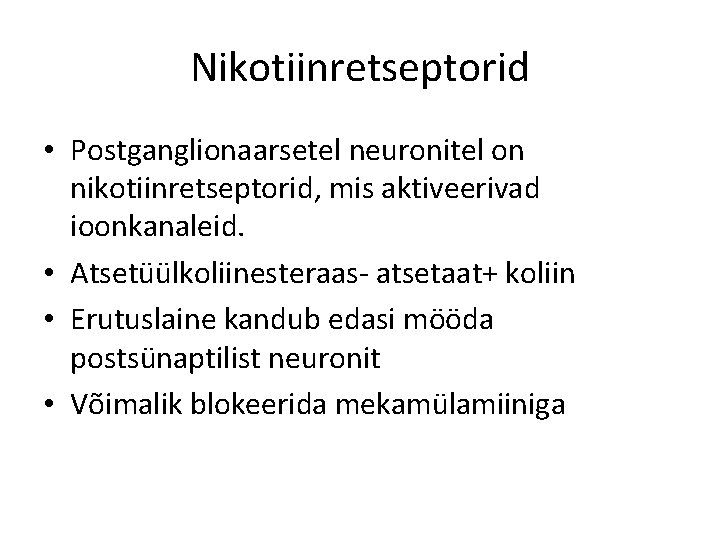 Nikotiinretseptorid • Postganglionaarsetel neuronitel on nikotiinretseptorid, mis aktiveerivad ioonkanaleid. • Atsetüülkoliinesteraas- atsetaat+ koliin •