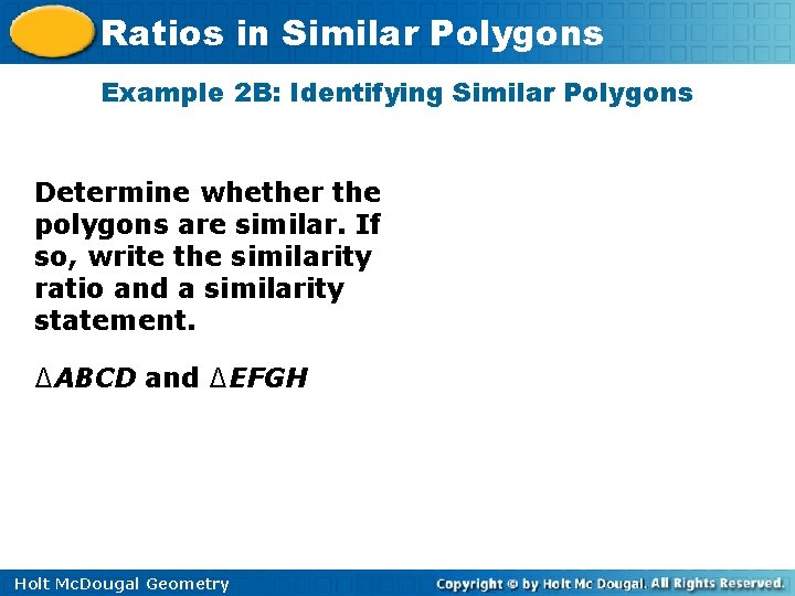 Ratios in Similar Polygons Example 2 B: Identifying Similar Polygons Determine whether the polygons