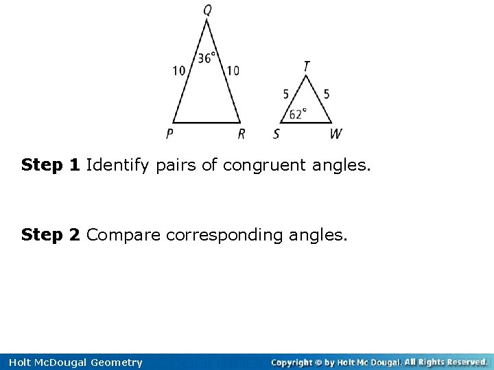 Ratios in Similar Polygons Step 1 Identify pairs of congruent angles. Step 2 Compare