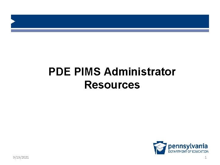 PDE PIMS Administrator Resources 9/19/2021 1 