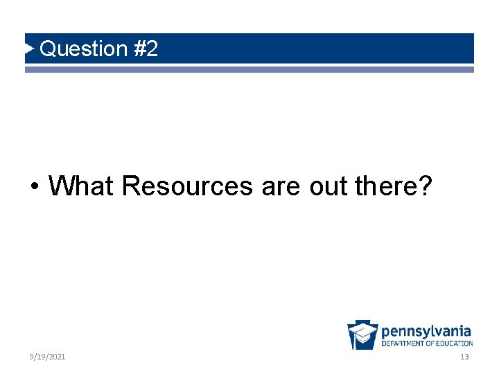 Question #2 • What Resources are out there? 9/19/2021 13 