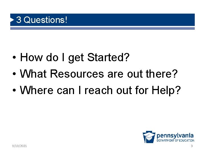 3 Questions! • How do I get Started? • What Resources are out there?