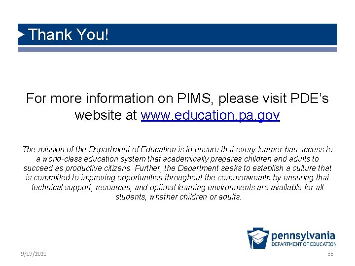 Thank You! For more information on PIMS, please visit PDE’s website at www. education.