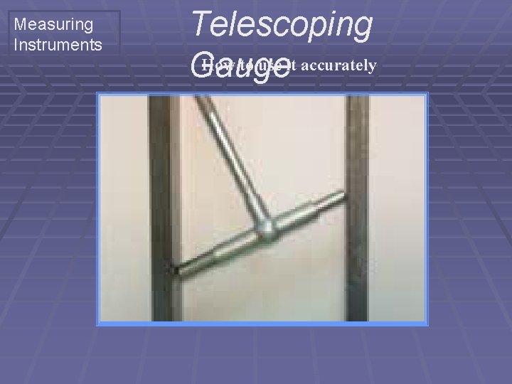 Measuring Instruments Telescoping How to use it accurately Gauge 