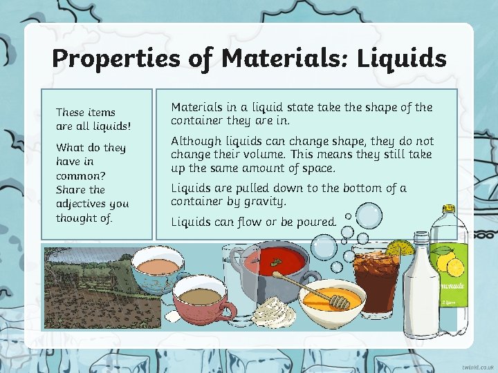 Properties of Materials: Liquids These items are all liquids! What do they have in