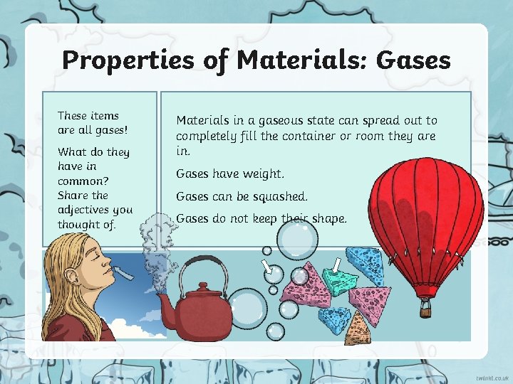 Properties of Materials: Gases These items are all gases! What do they have in