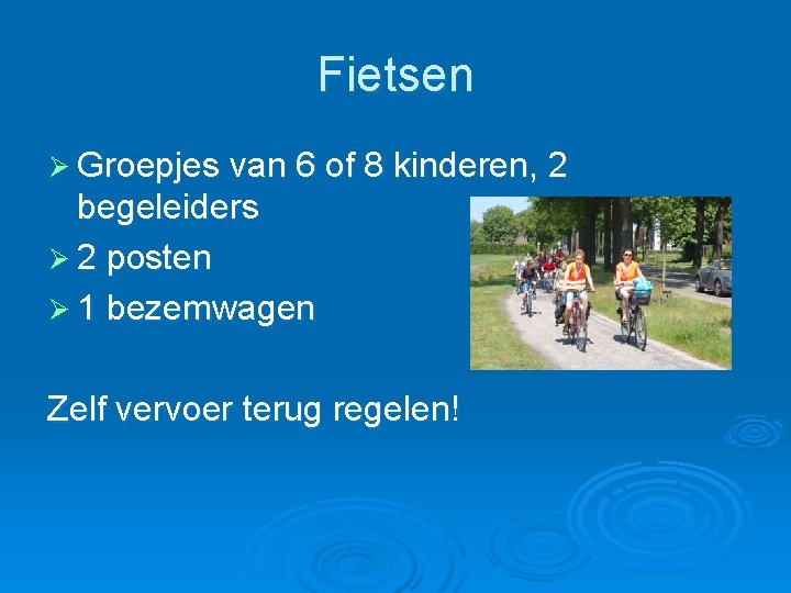 Fietsen Ø Groepjes van 6 of 8 kinderen, 2 begeleiders Ø 2 posten Ø