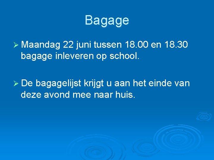 Bagage Ø Maandag 22 juni tussen 18. 00 en 18. 30 bagage inleveren op