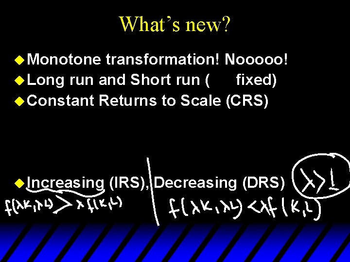 What’s new? u Monotone transformation! Nooooo! u Long run and Short run ( fixed)