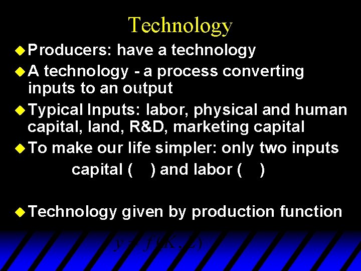 Technology u Producers: have a technology u A technology - a process converting inputs