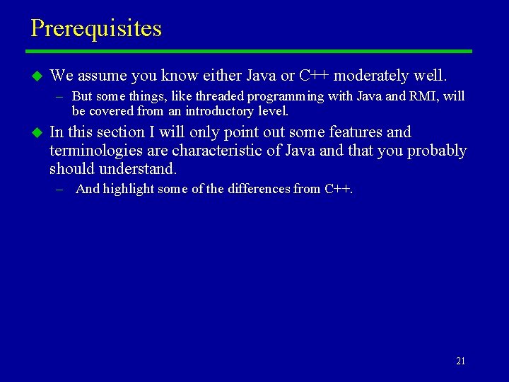 Prerequisites u We assume you know either Java or C++ moderately well. – But