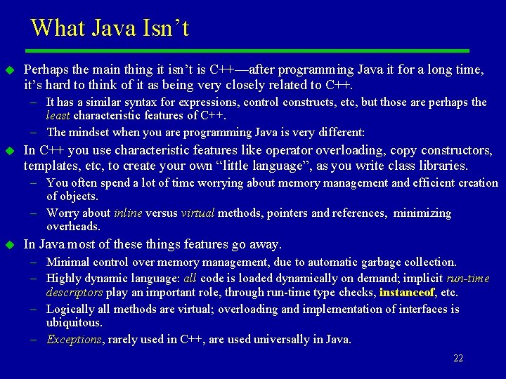 What Java Isn’t u Perhaps the main thing it isn’t is C++—after programming Java