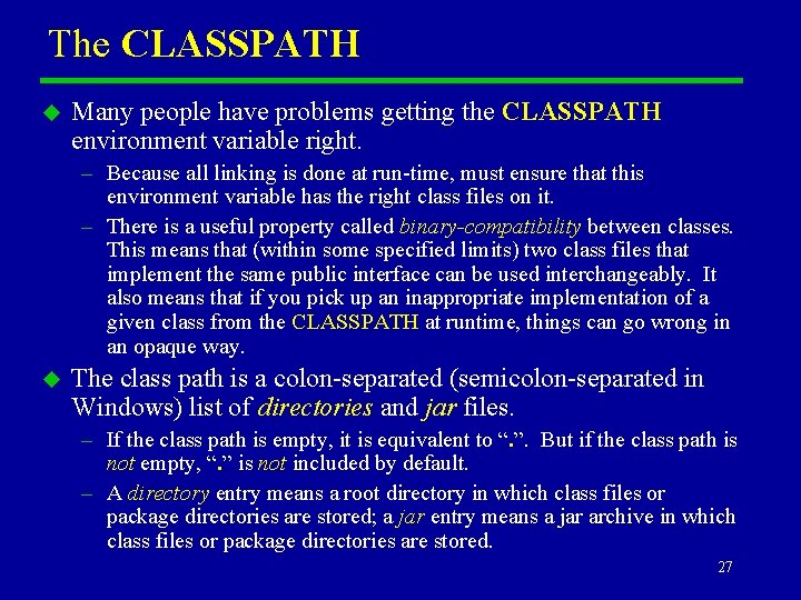The CLASSPATH u Many people have problems getting the CLASSPATH environment variable right. –