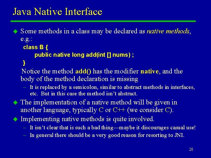 Java Native Interface u Some methods in a class may be declared as native