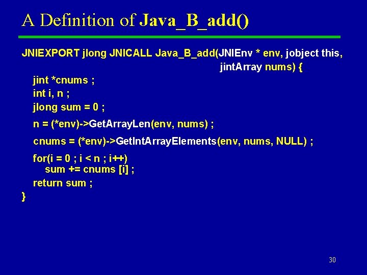 A Definition of Java_B_add() JNIEXPORT jlong JNICALL Java_B_add(JNIEnv * env, jobject this, jint. Array