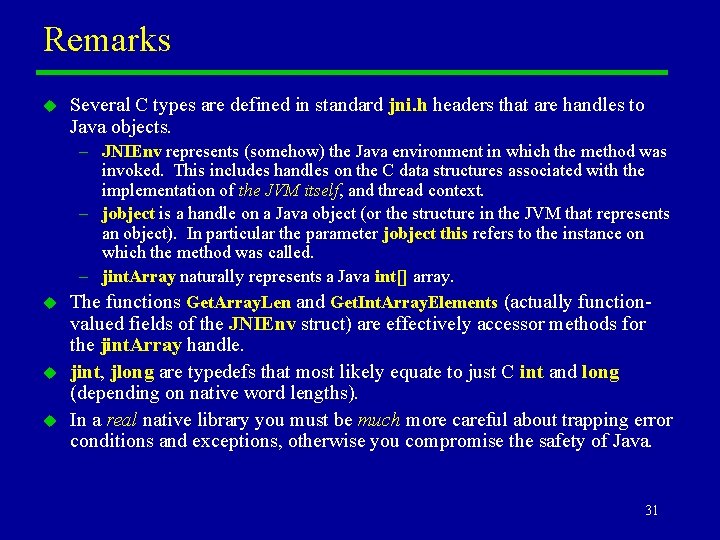 Remarks u Several C types are defined in standard jni. h headers that are