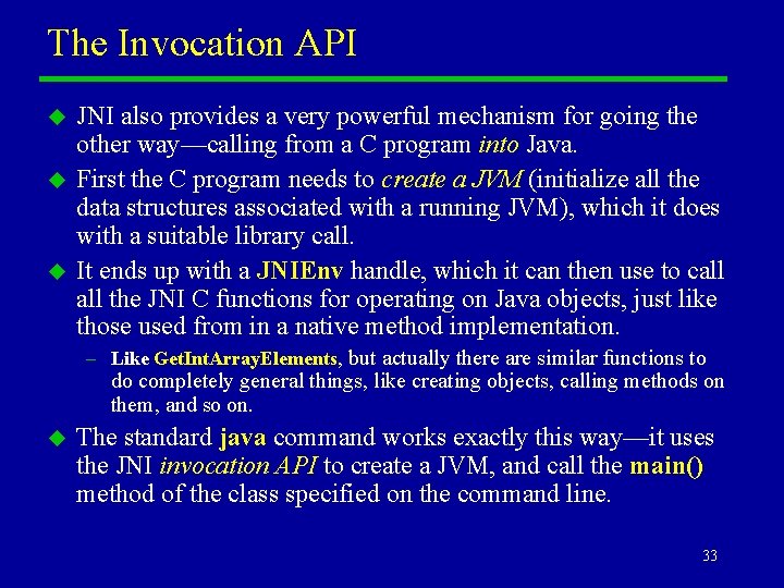 The Invocation API u u u JNI also provides a very powerful mechanism for