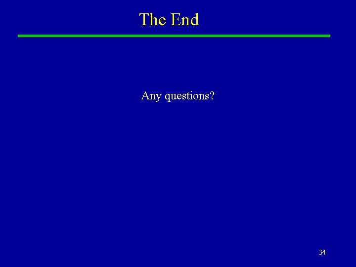 The End Any questions? 34 