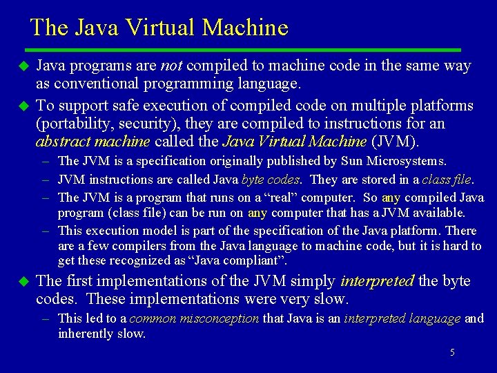The Java Virtual Machine u u Java programs are not compiled to machine code