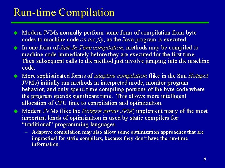 Run-time Compilation u u Modern JVMs normally perform some form of compilation from byte