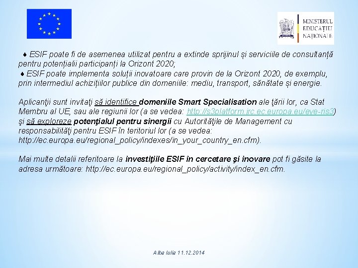 ♦ ESIF poate fi de asemenea utilizat pentru a extinde sprijinul și serviciile de