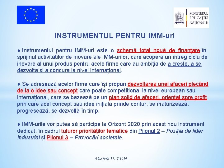 INSTRUMENTUL PENTRU IMM-uri ● Instrumentul pentru IMM-uri este o schemă total nouă de finanțare