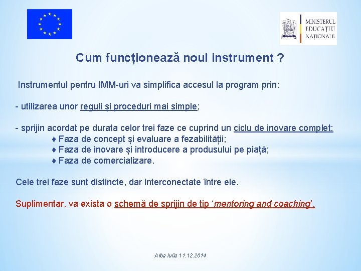 Cum funcționează noul instrument ? Instrumentul pentru IMM-uri va simplifica accesul la program prin: