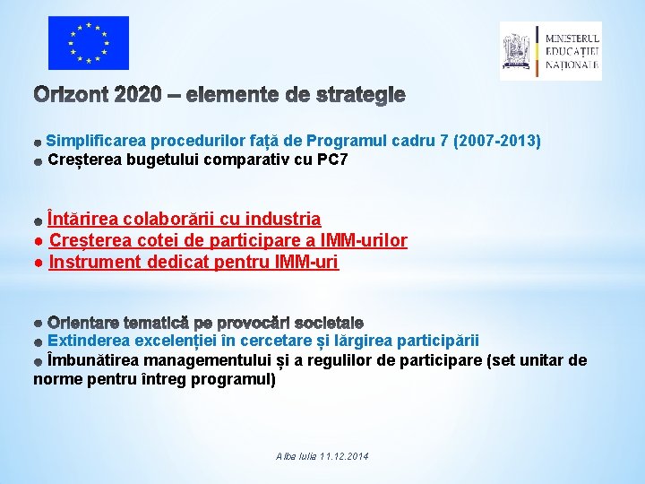 Simplificarea procedurilor față de Programul cadru 7 (2007 -2013) Creșterea bugetului comparativ cu PC