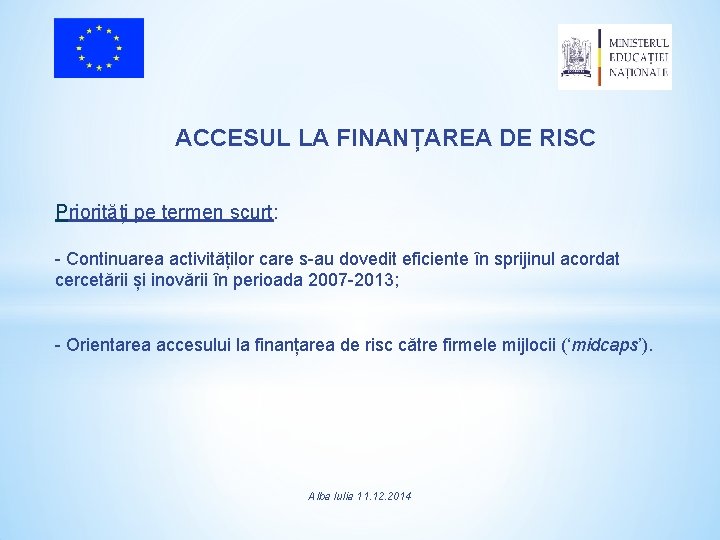 ACCESUL LA FINANȚAREA DE RISC Priorități pe termen scurt: - Continuarea activităților care s-au