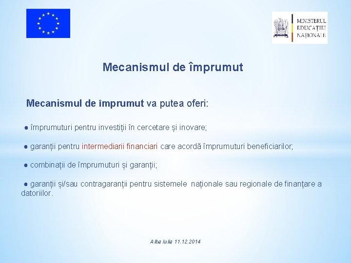 Mecanismul de împrumut va putea oferi: ● împrumuturi pentru investiții în cercetare și inovare;