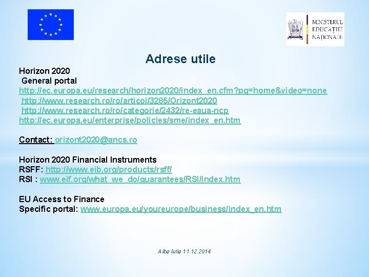 Adrese utile Horizon 2020 General portal http: //ec. europa. eu/research/horizon 2020/index_en. cfm? pg=home&video=none http: