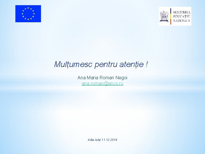 Mulțumesc pentru atenție ! Ana Maria Roman Negoi ana. roman@ancs. ro Alba Iulia 11.