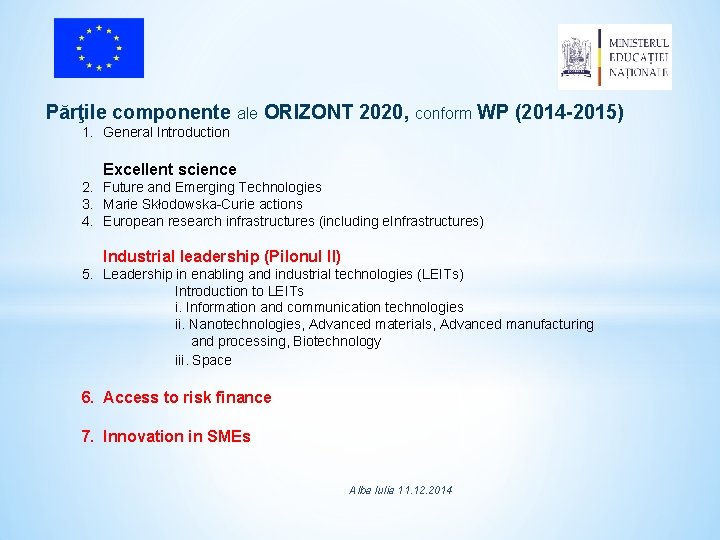 Părţile componente ale ORIZONT 2020, conform WP (2014 -2015) 1. General Introduction Excellent science