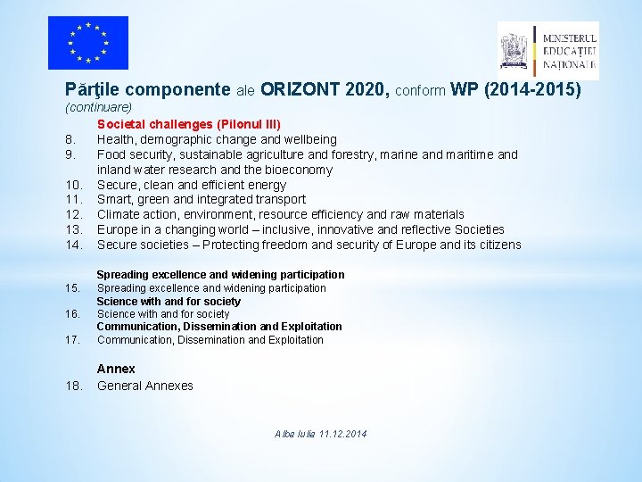 Părţile componente ale ORIZONT 2020, conform WP (2014 -2015) (continuare) Societal challenges (Pilonul III)