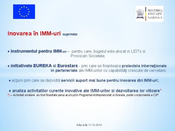 Inovarea în IMM-uri cuprinde: ♦ instrumentul pentru IMM-uri – pentru care, bugetul este alocat