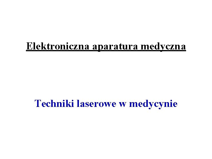 Elektroniczna aparatura medyczna Techniki laserowe w medycynie 